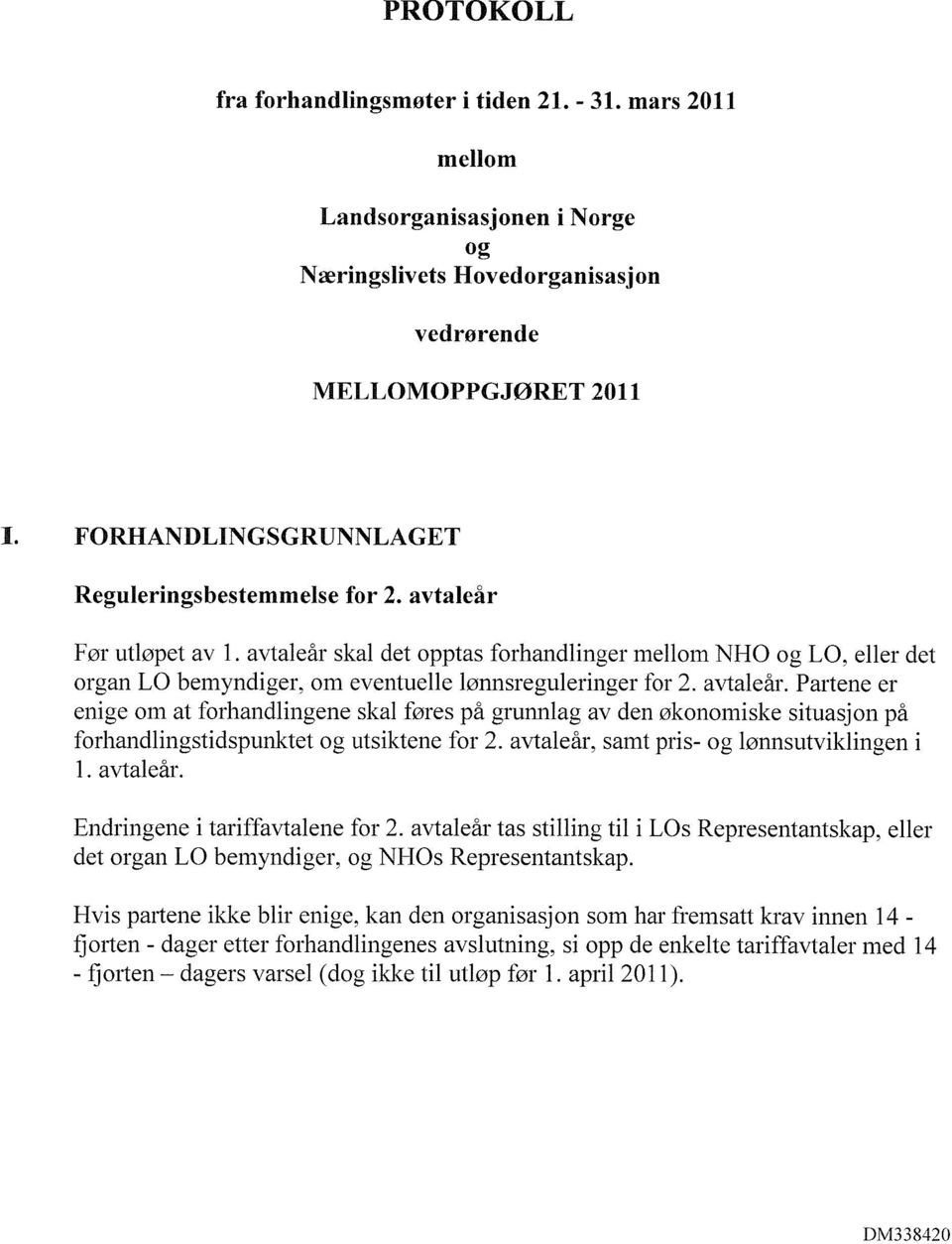 avtaleår skal det opptas forhandlinger mellom NHO og LO, eller det organ LO bemyndiger, om eventuelle lønnsreguleringer for 2. avtaleår.