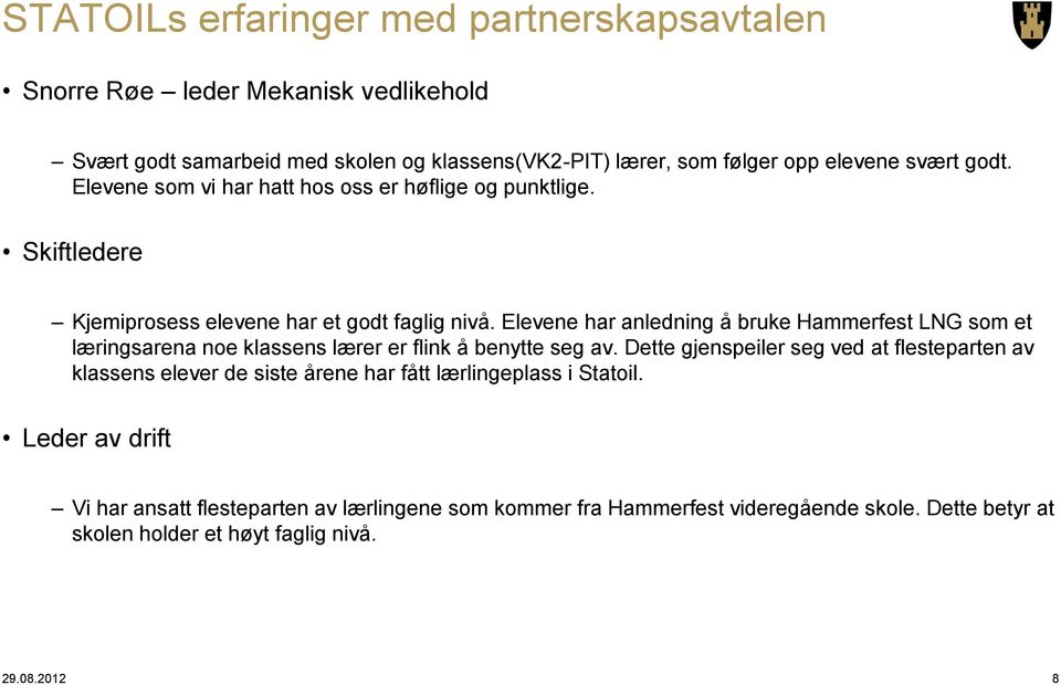 Elevene har anledning å bruke Hammerfest LNG som et læringsarena noe klassens lærer er flink å benytte seg av.