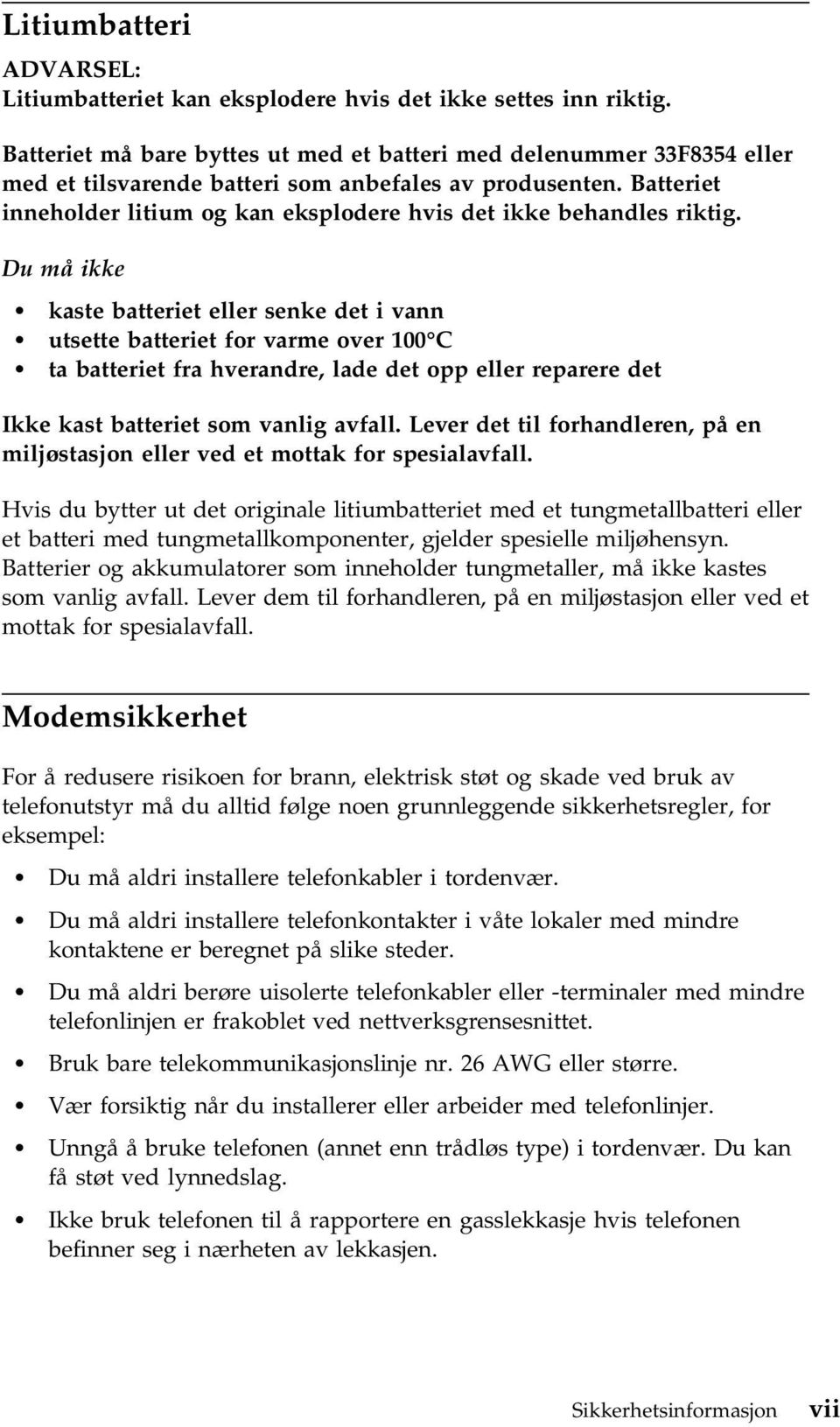 Batteriet inneholder litium og kan eksplodere hvis det ikke behandles riktig.