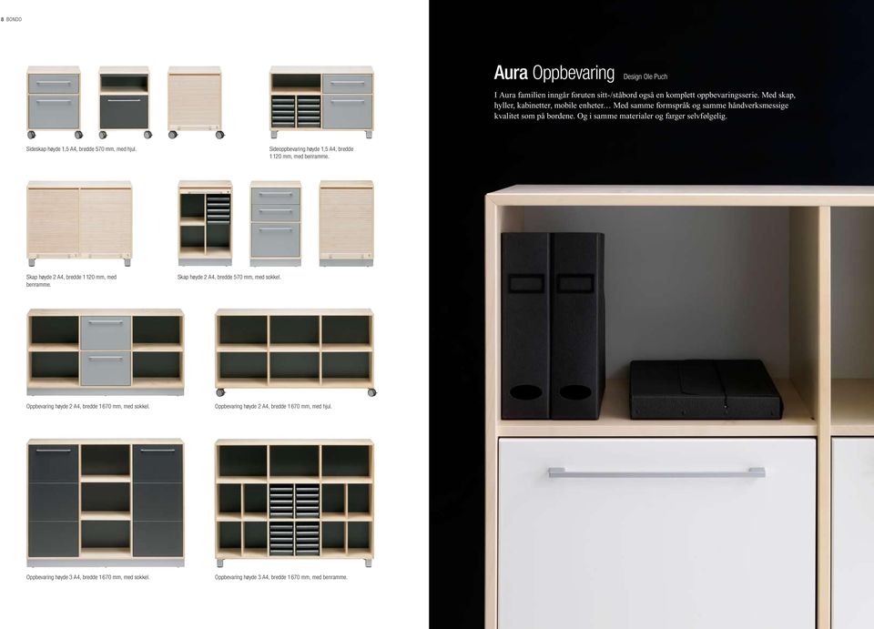 Sideskap høyde 1,5 A4, bredde 57 mm, med hjul. Sideoppbevaring høyde 1,5 A4, bredde 1 12 mm, med benramme. Skap høyde 2 A4, bredde 1 12 mm, med benramme.