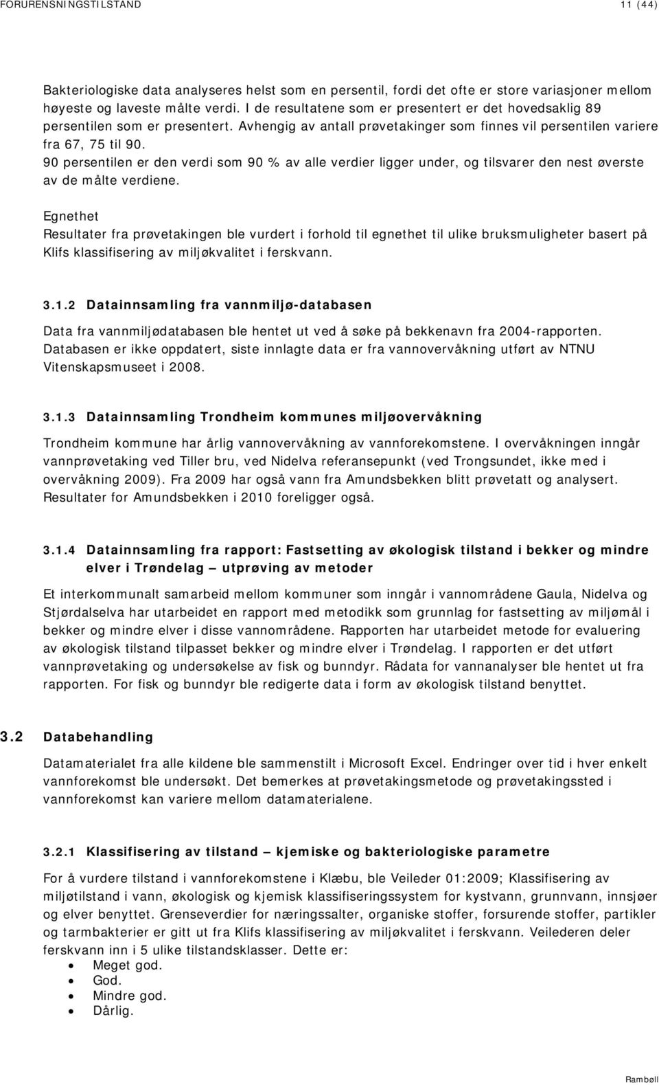 90 persentilen er den verdi som 90 % av alle verdier ligger under, og tilsvarer den nest øverste av de målte verdiene.