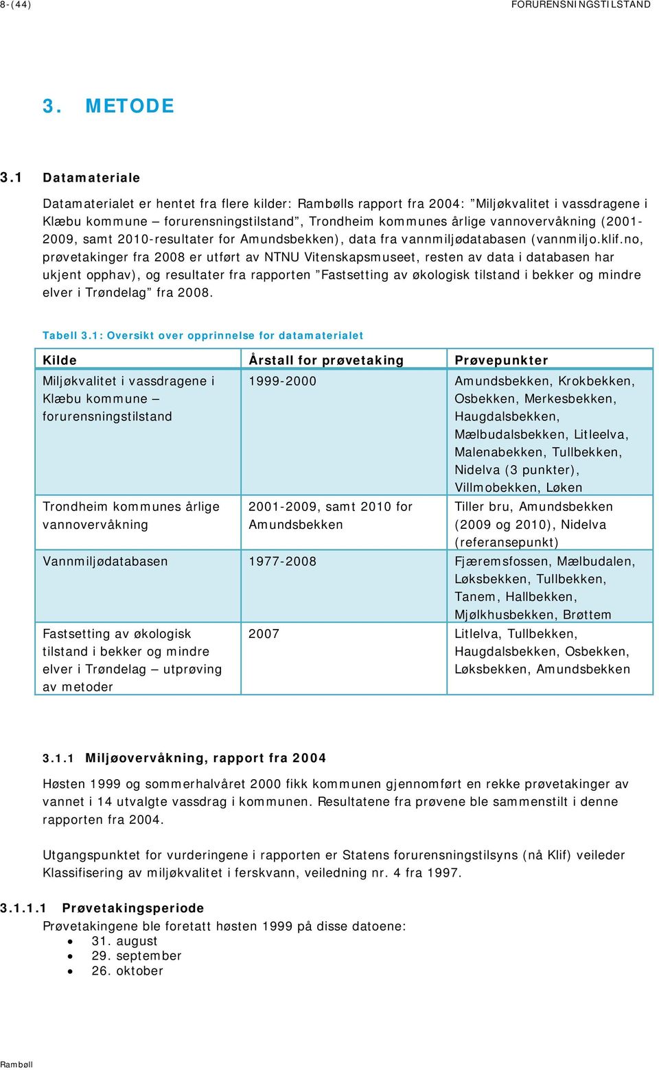 samt 2010-resultater for Amundsbekken), data fra vannmiljødatabasen (vannmiljo.klif.