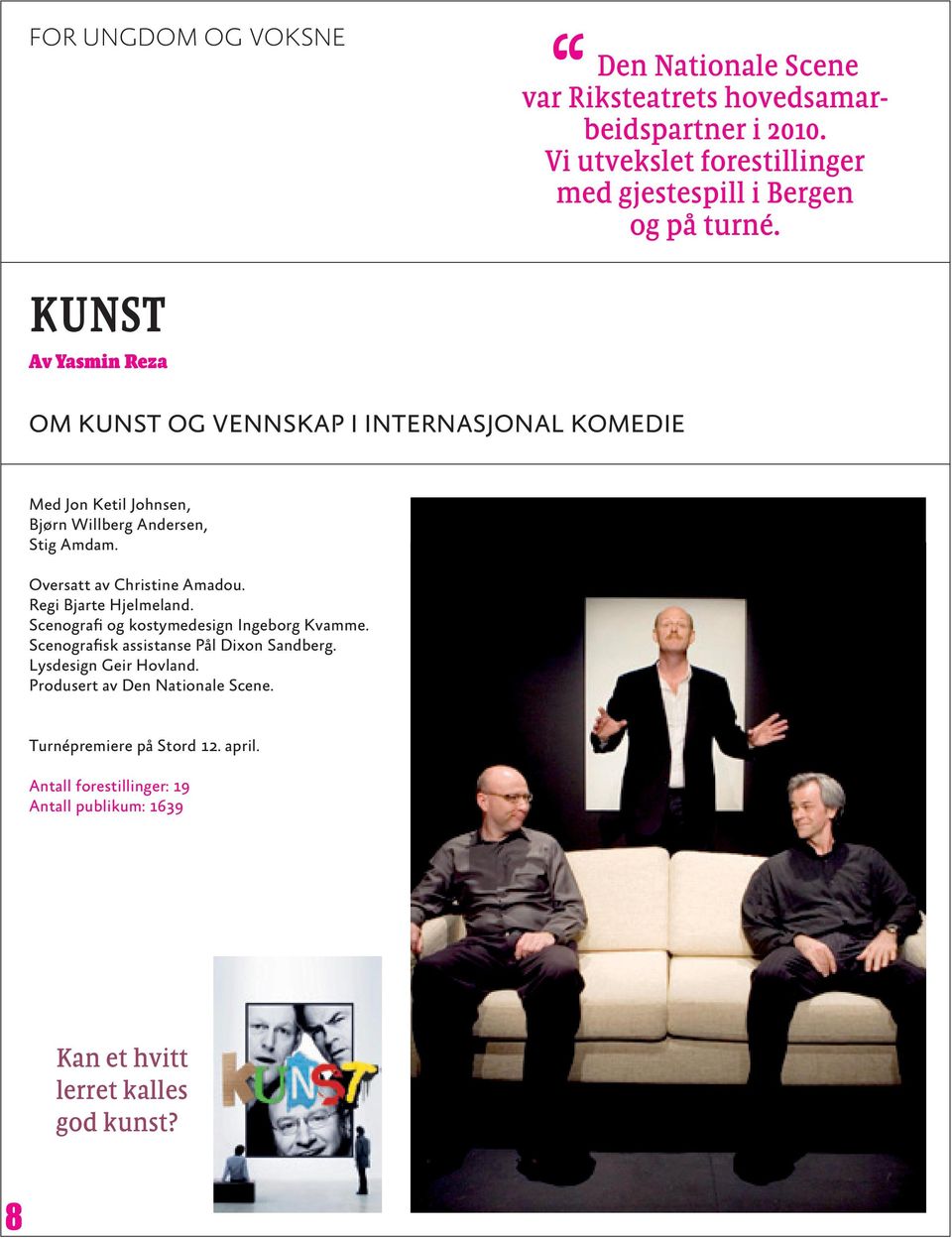 kunst Av Yasmin Reza Om kunst og vennskap i internasjonal komedie Med Jon Ketil Johnsen, Bjørn Willberg Andersen, Stig Amdam.