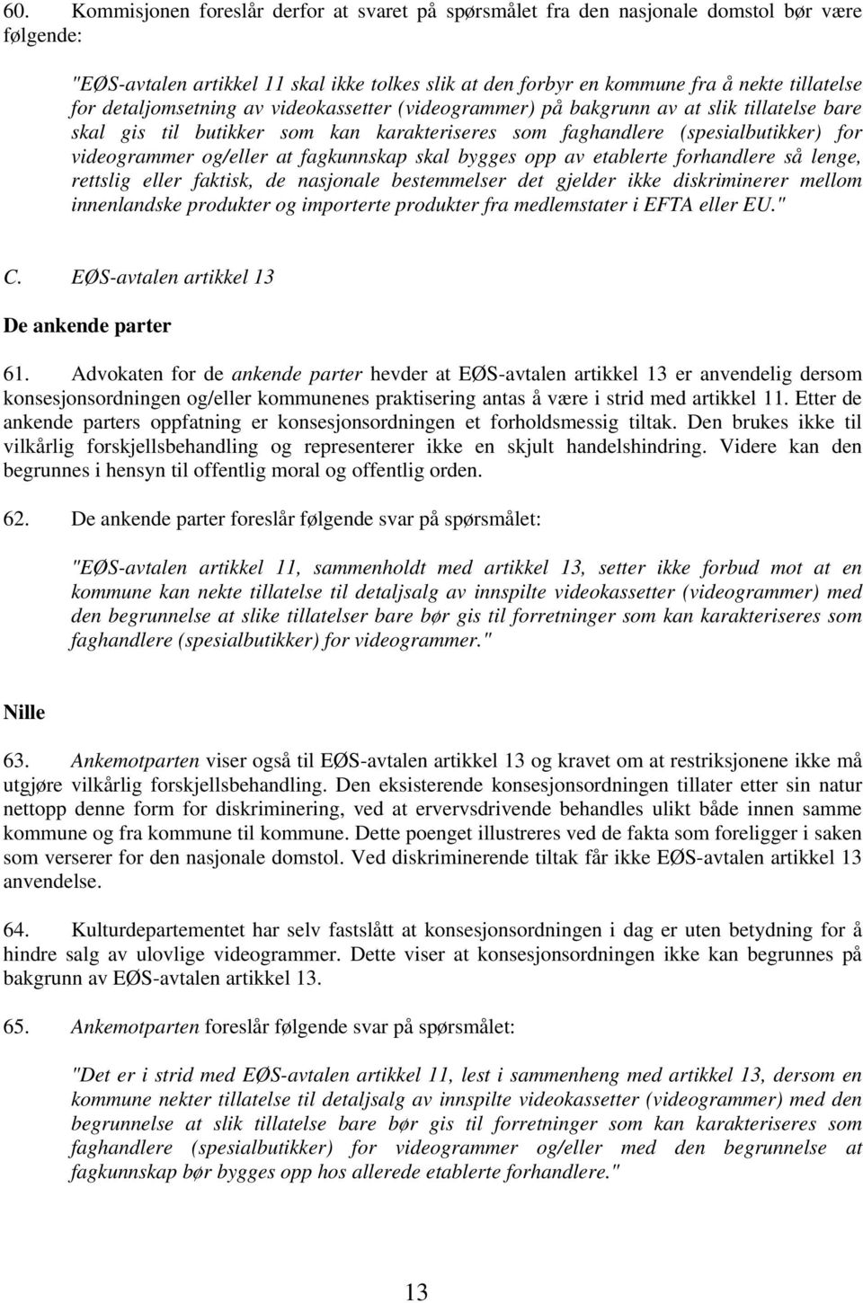 fagkunnskap skal bygges opp av etablerte forhandlere så lenge, rettslig eller faktisk, de nasjonale bestemmelser det gjelder ikke diskriminerer mellom innenlandske produkter og importerte produkter