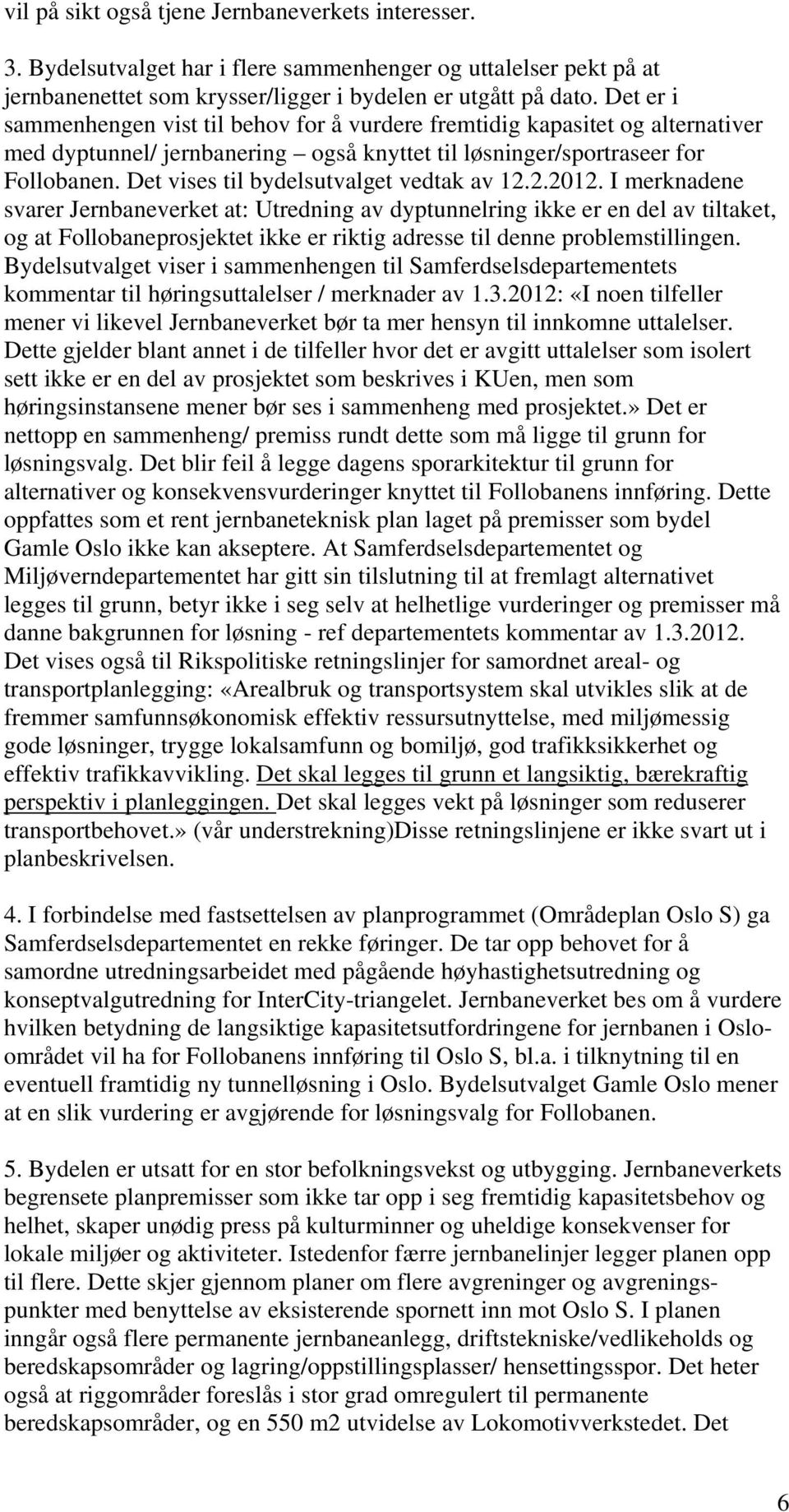 Det vises til bydelsutvalget vedtak av 12.2.2012.