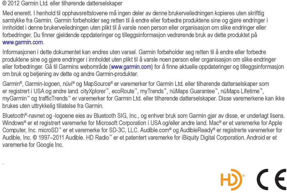 endringer eller forbedringer. Du finner gjeldende oppdateringer og tilleggsinformasjon vedrørende bruk av dette produktet på www.garmin.com. Informasjonen i dette dokumentet kan endres uten varsel.