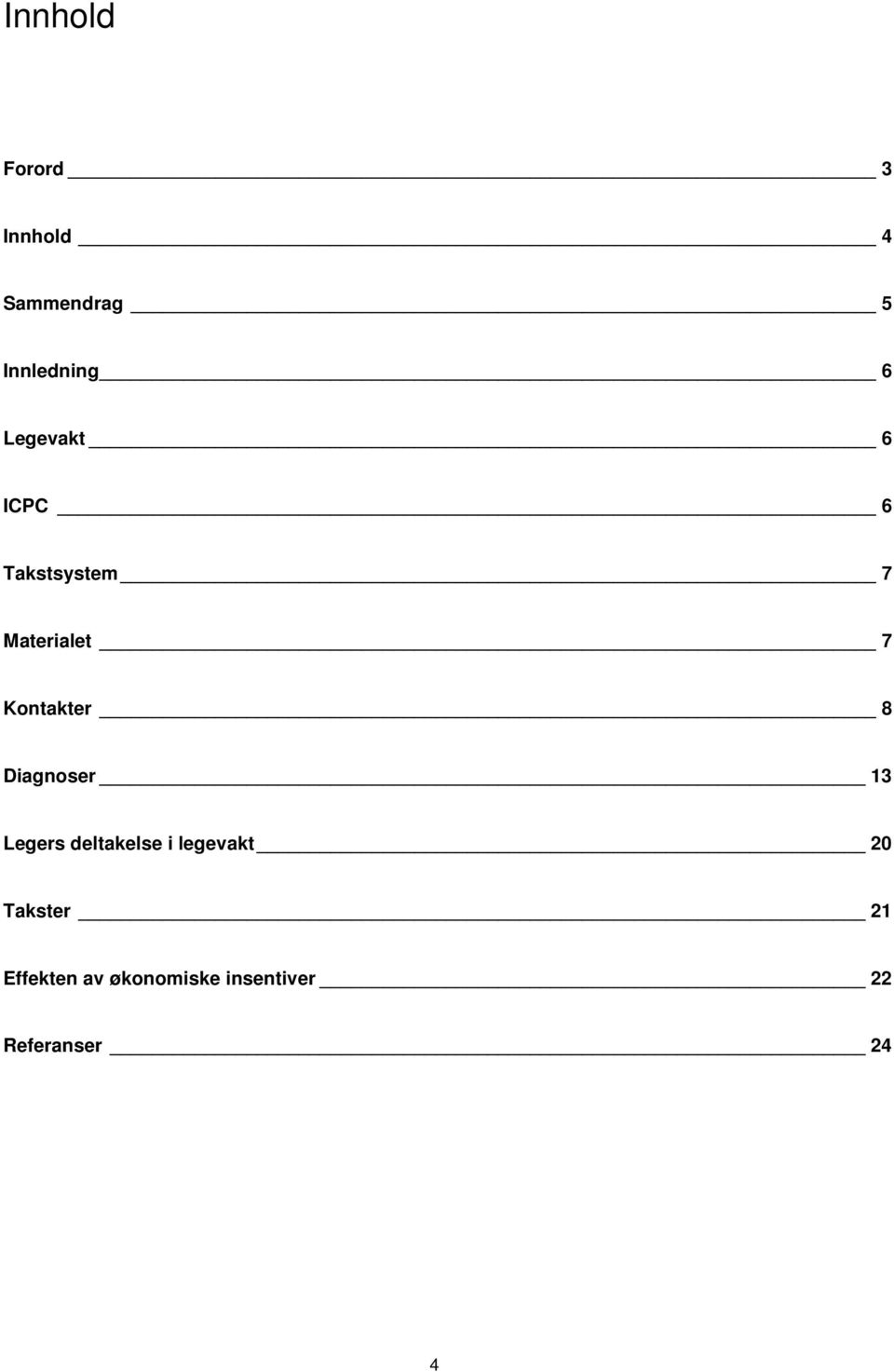 8 Diagnoser 13 Legers deltakelse i legevakt 20 Takster