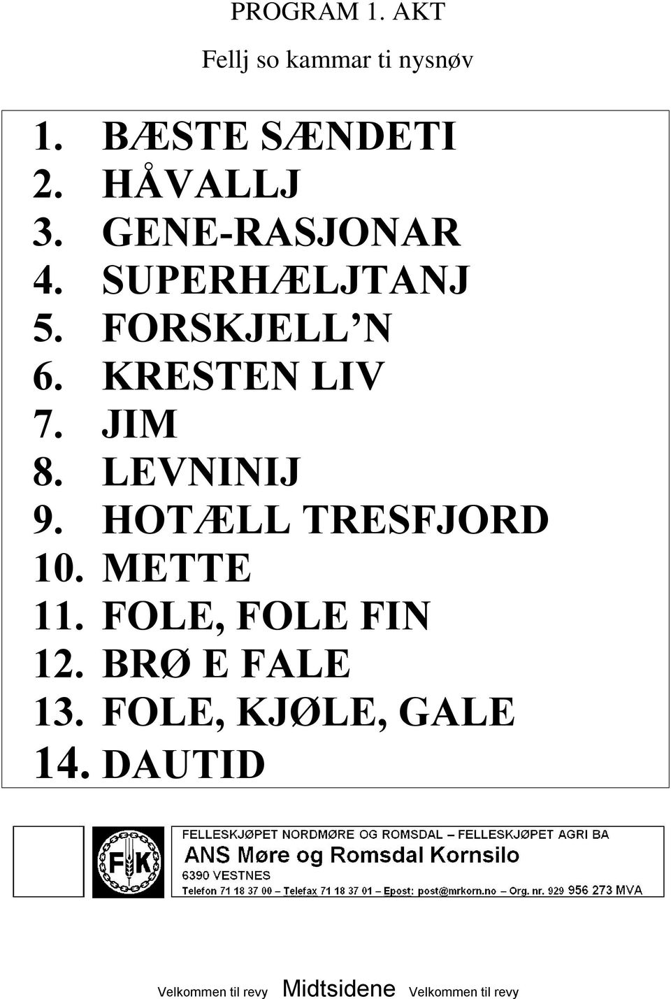 KRESTEN LIV 7. JIM 8. LEVNINIJ 9. HOTÆLL TRESFJORD 10. METTE 11.