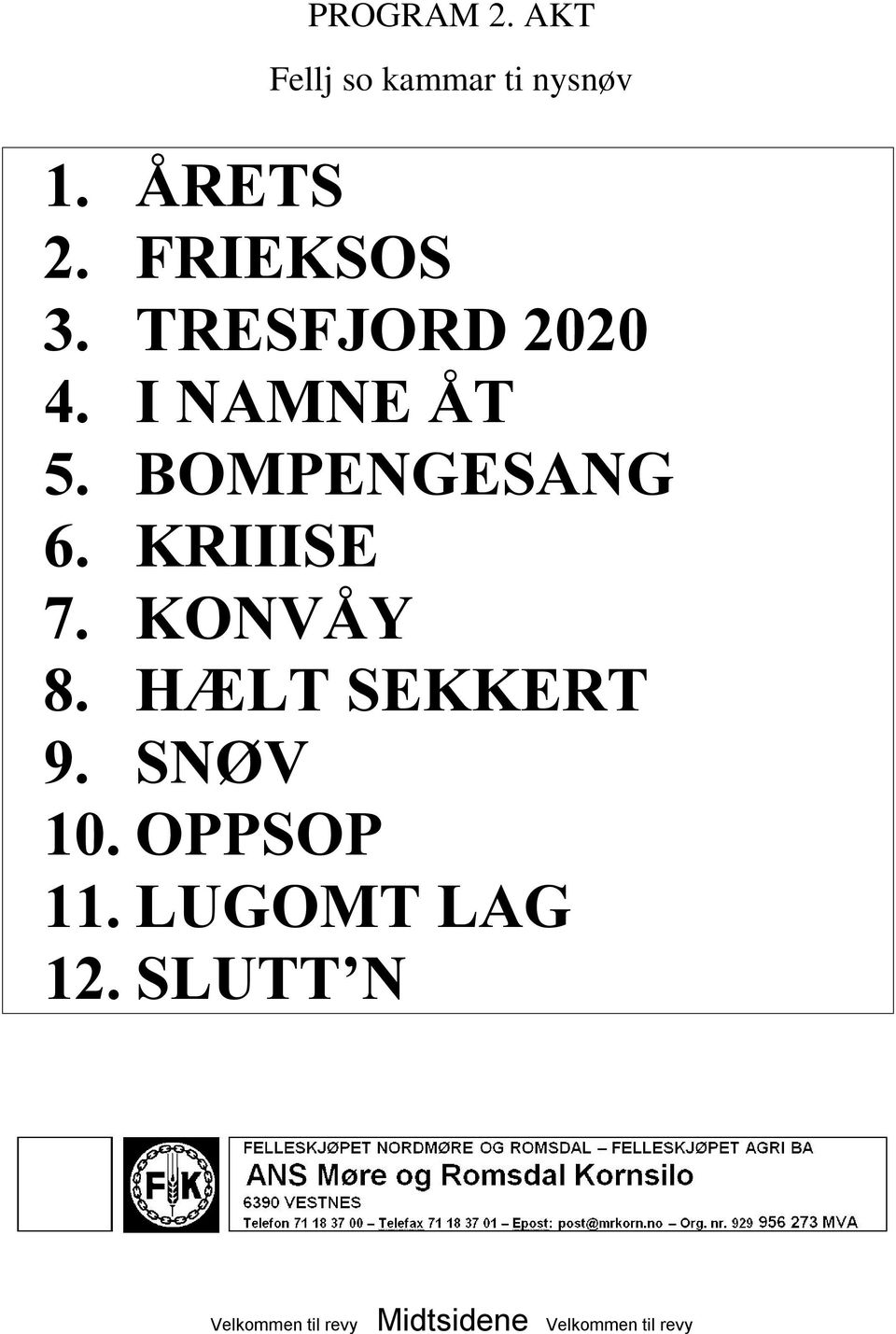 I NAMNE ÅT 5. BOMPENGESANG 6. KRIIISE 7. KONVÅY 8.