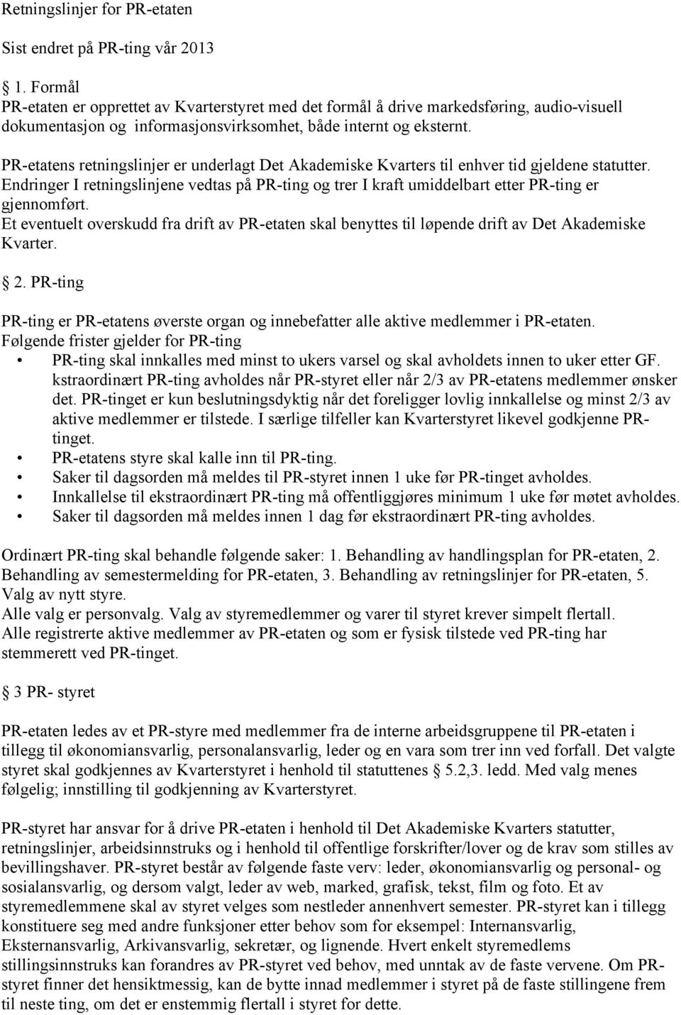 PR-etatens retningslinjer er underlagt Det Akademiske Kvarters til enhver tid gjeldene statutter.