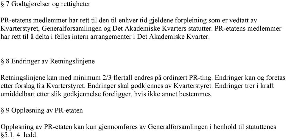 8 Endringer av Retningslinjene Retningslinjene kan med minimum 2/3 flertall endres på ordinært PR-ting. Endringer kan og foretas etter forslag fra Kvarterstyret.