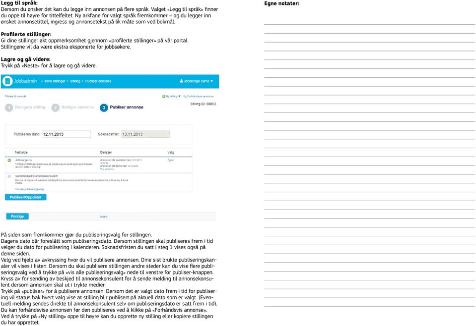 Egne notater: Profilerte stillinger: Gi dine stillinger økt oppmerksomhet gjennom «profilerte stillinger» på vår portal. Stillingene vil da være ekstra eksponerte for jobbsøkere.