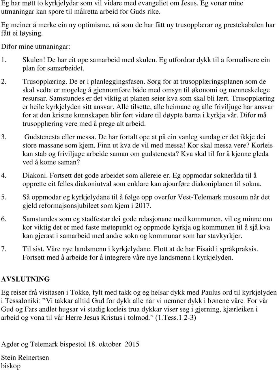 Eg utfordrar dykk til å formalisere ein plan for samarbeidet. 2. Trusopplæring. De er i planleggingsfasen.