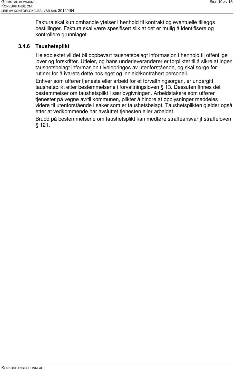 6 Taushetsplikt I leieobjektet vil det bli oppbevart taushetsbelagt informasjon i henhold til offentlige lover og forskrifter.