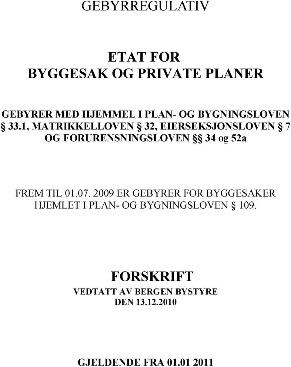 1, MATRIKKELLOVEN 32, EIERSEKSJONSLOVEN 7 OG FORURENSNINGSLOVEN 34 og 52a FREM TIL