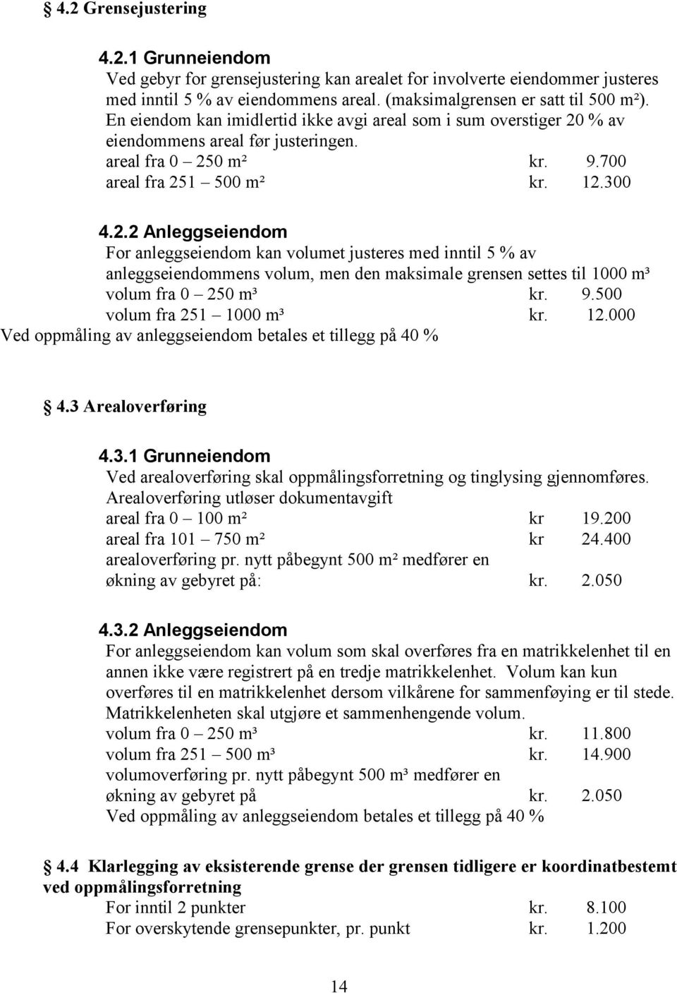 % av eiendommens areal før justeringen. areal fra 0 25