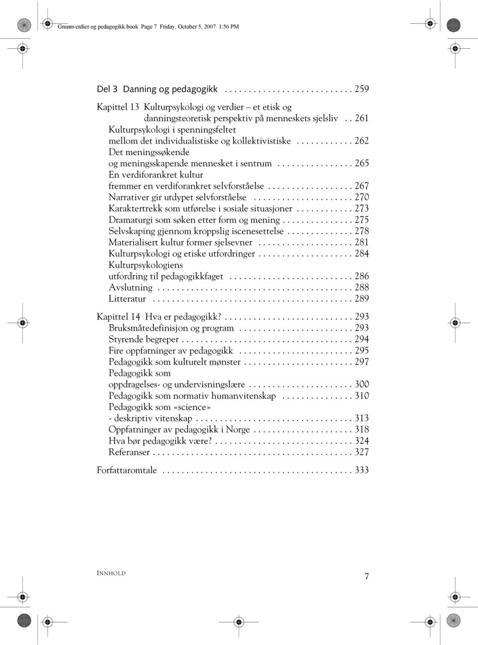 . 261 Kulturpsykologi i spenningsfeltet mellom det individualistiske og kollektivistiske............ 262 Det meningssøkende og meningsskapende mennesket i sentrum.