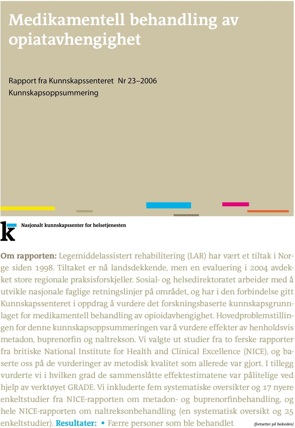 Sosial- og helsedirektoratet arbeider med å utvikle nasjonale faglige retningslinjer på området, og har i den forbindelse gitt Kunnskapssenteret i oppdrag å vurdere det forskningsbaserte