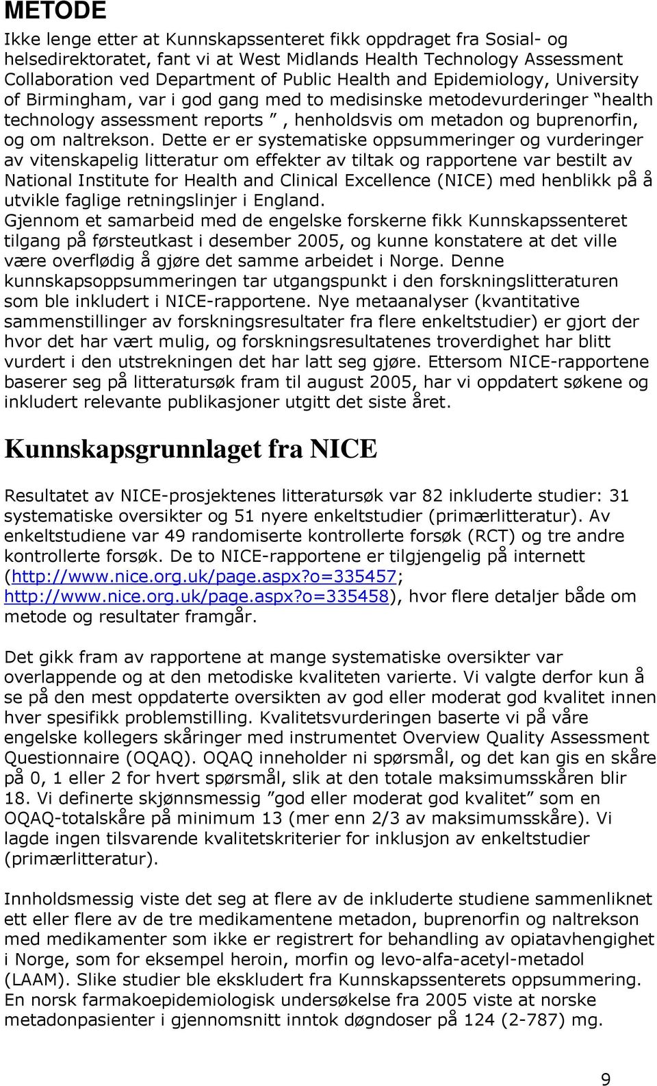 Dette er er systematiske oppsummeringer og vurderinger av vitenskapelig litteratur om effekter av tiltak og rapportene var bestilt av National Institute for Health and Clinical Excellence (NICE) med