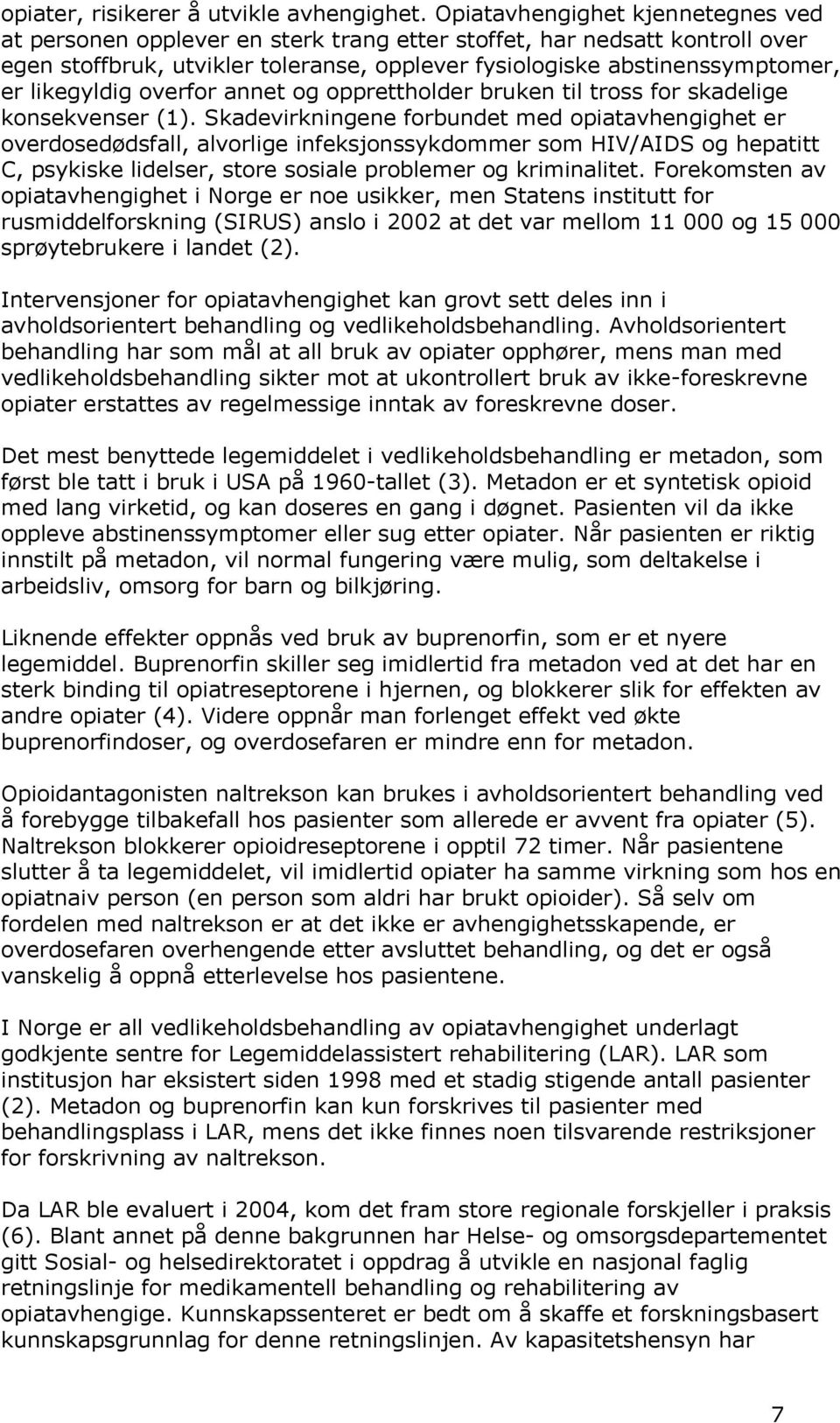 likegyldig overfor annet og opprettholder bruken til tross for skadelige konsekvenser (1).