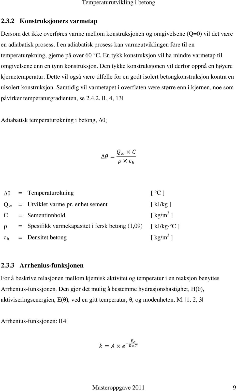 Den tykke konstruksjonen vil derfor oppnå en høyere kjernetemperatur. Dette vil også være tilfelle for en godt isolert betongkonstruksjon kontra en uisolert konstruksjon.