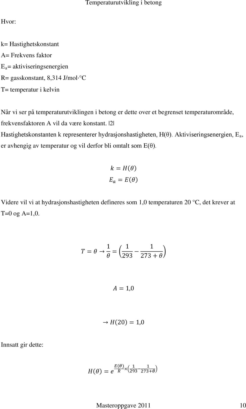 Aktiviseringsenergien, E a, er avhengig av temperatur og vil derfor bli omtalt som E(θ).