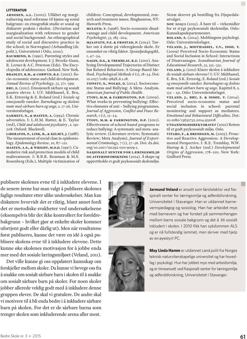 ), Universitetet i Oslo, 2002). Baumrind, D. (1991). Parenting styles and adolescent development. I: J. Brooks-Gunn, R. Lerner & A.C. Peterson (Eds). The Encyclopedia of adolescence. Garland.