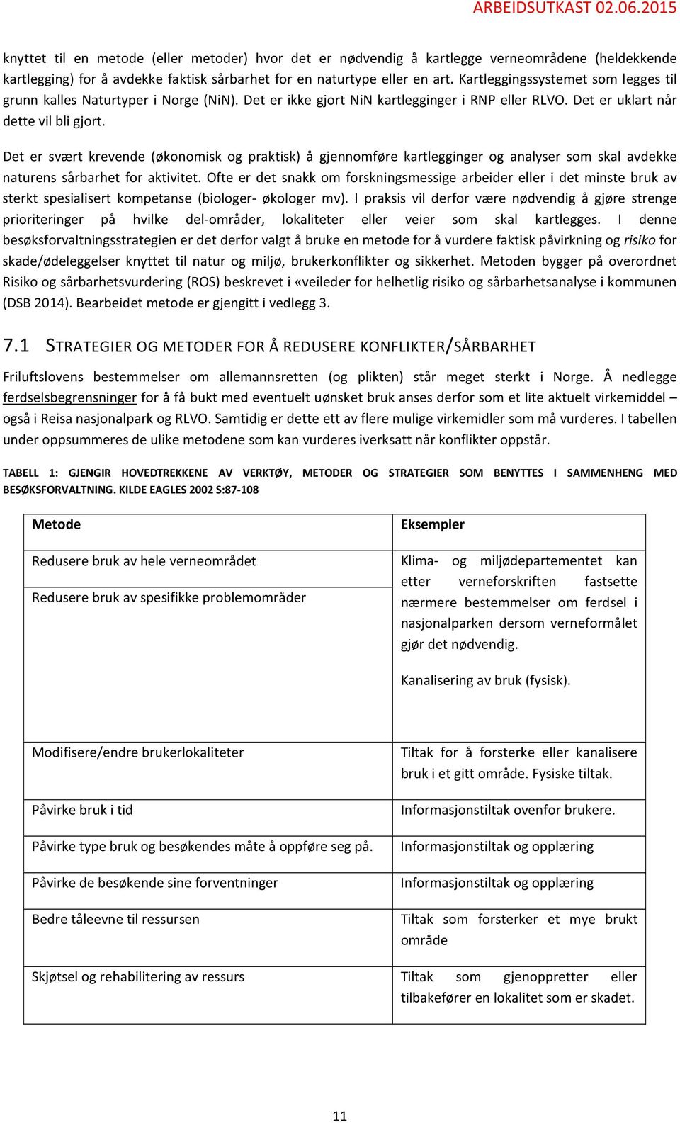 Det er svært krevende (økonomisk og praktisk) å gjennomføre kartlegginger og analyser som skal avdekke naturens sårbarhet for aktivitet.