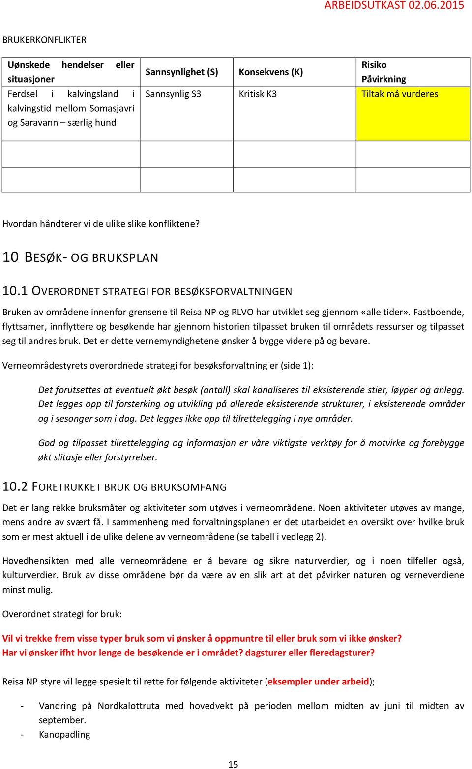 1 OVERORDNET STRATEGI FOR BESØKSFORVALTNINGEN Bruken av områdene innenfor grensene til Reisa NP og RLVO har utviklet seg gjennom «alle tider».