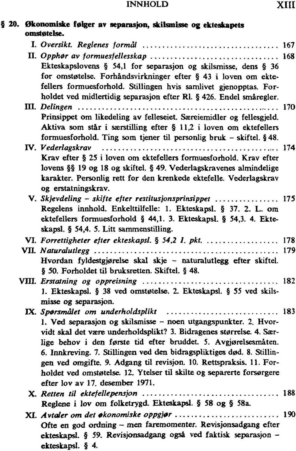 Stillingen hvis samlivet gjenopptas. Forholdet ved midlertidig separasjon efter 426. småregler. Delingen 170 Prinsippet om likedeling av felleseiet. Særeiemidler og fellesgjeld.