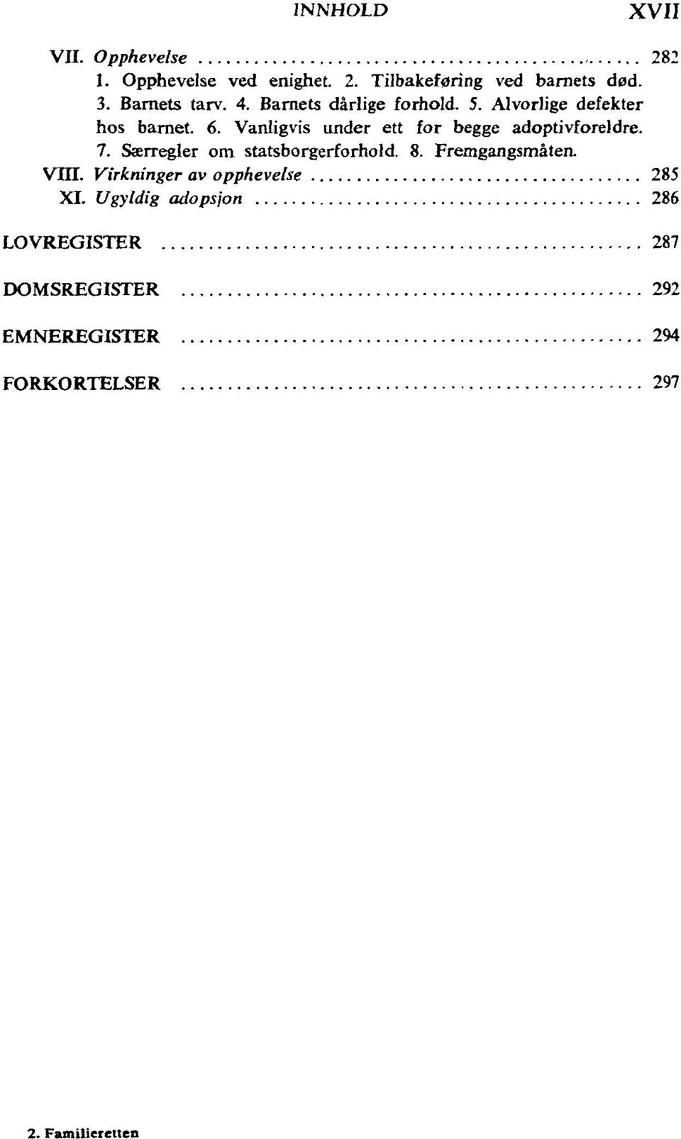 Vanligvis under ett for begge adoptivforeldre. 7. Særregler om statsborgerforhold. 8.