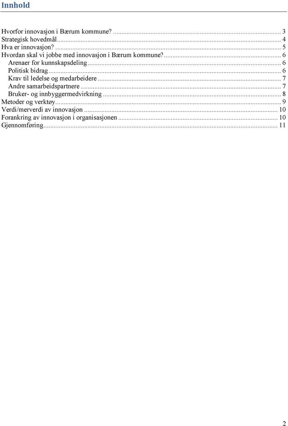 .. 6 Politisk bidrag... 6 Krav til ledelse og medarbeidere... 7 Andre samarbeidspartnere.