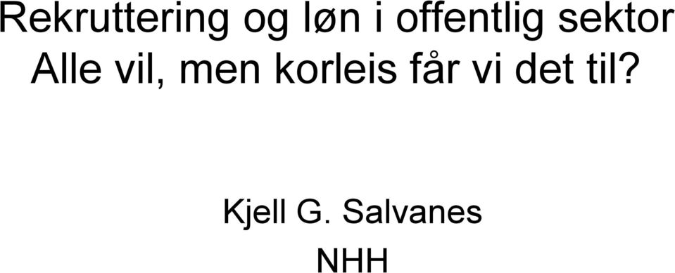 vil, men korleis får vi