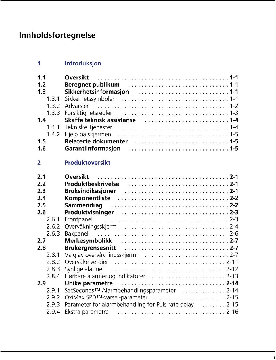 4.1 Tekniske Tjenester................................ 1-4 1.4.2 Hjelp på skjermen................................. 1-5 1.5 Relaterte dokumenter............................ 1-5 1.6 Garantiinformasjon.