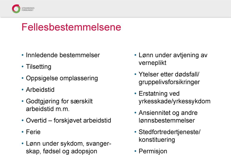 m. Overtid forskjøvet arbeidstid Ferie Lønn under sykdom, svangerskap, fødsel og adopsjon Lønn under