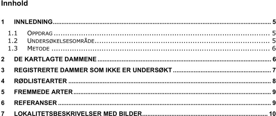 .. 6 3 REGISTRERTE DAMMER SOM IKKE ER UNDERSØKT... 7 4 RØDLISTEARTER.