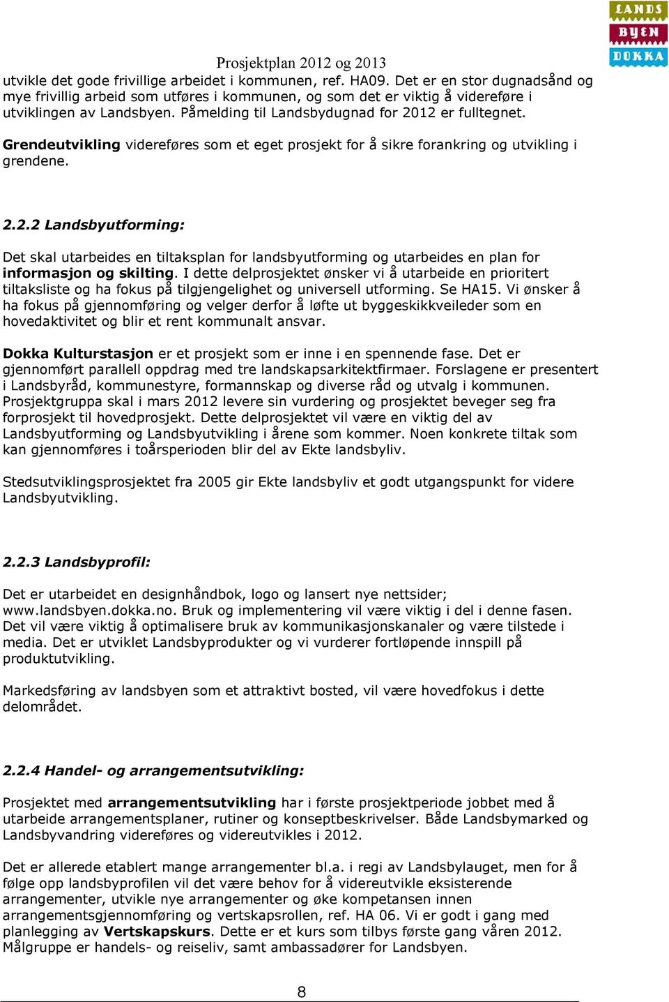 I dette delprosjektet ønsker vi å utarbeide en prioritert tiltaksliste og ha fokus på tilgjengelighet og universell utforming. Se HA15.