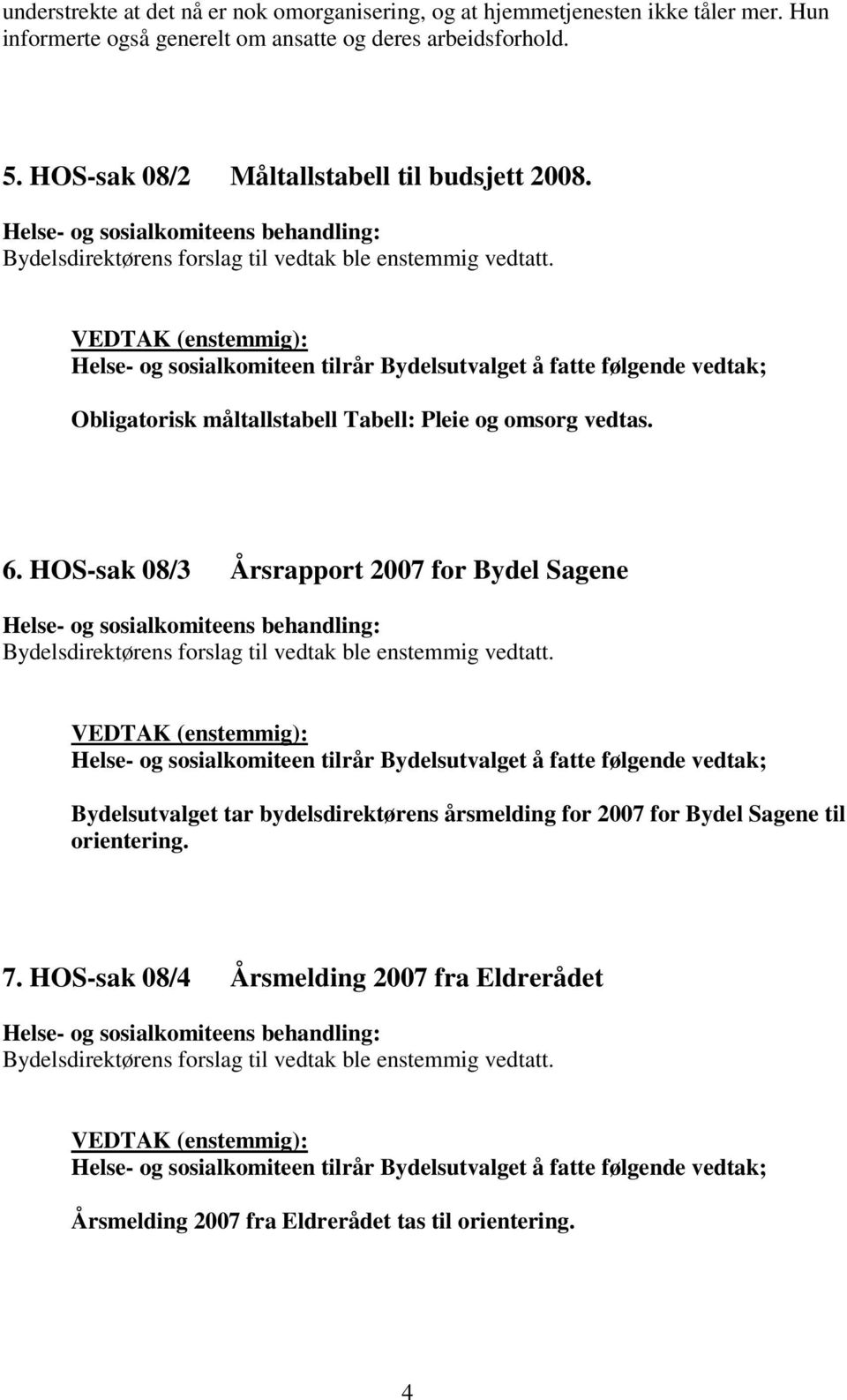 Obligatorisk måltallstabell Tabell: Pleie og omsorg vedtas. 6.