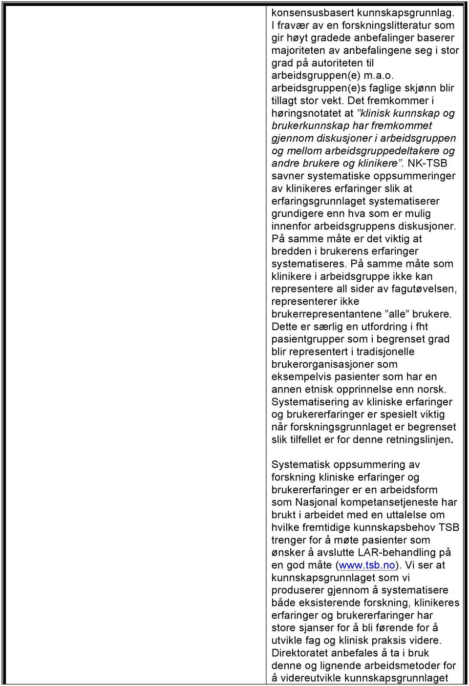 NK-TSB savner systematiske oppsummeringer av klinikeres erfaringer slik at erfaringsgrunnlaget systematiserer grundigere enn hva som er mulig innenfor arbeidsgruppens diskusjoner.