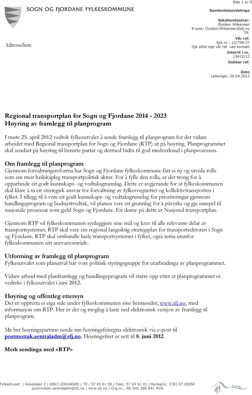 april 2012 vedtok fylkesutvalet å sende framlegg til planprogram for det vidare arbeidet med Regional transportplan for (RTP) ut på høyring.