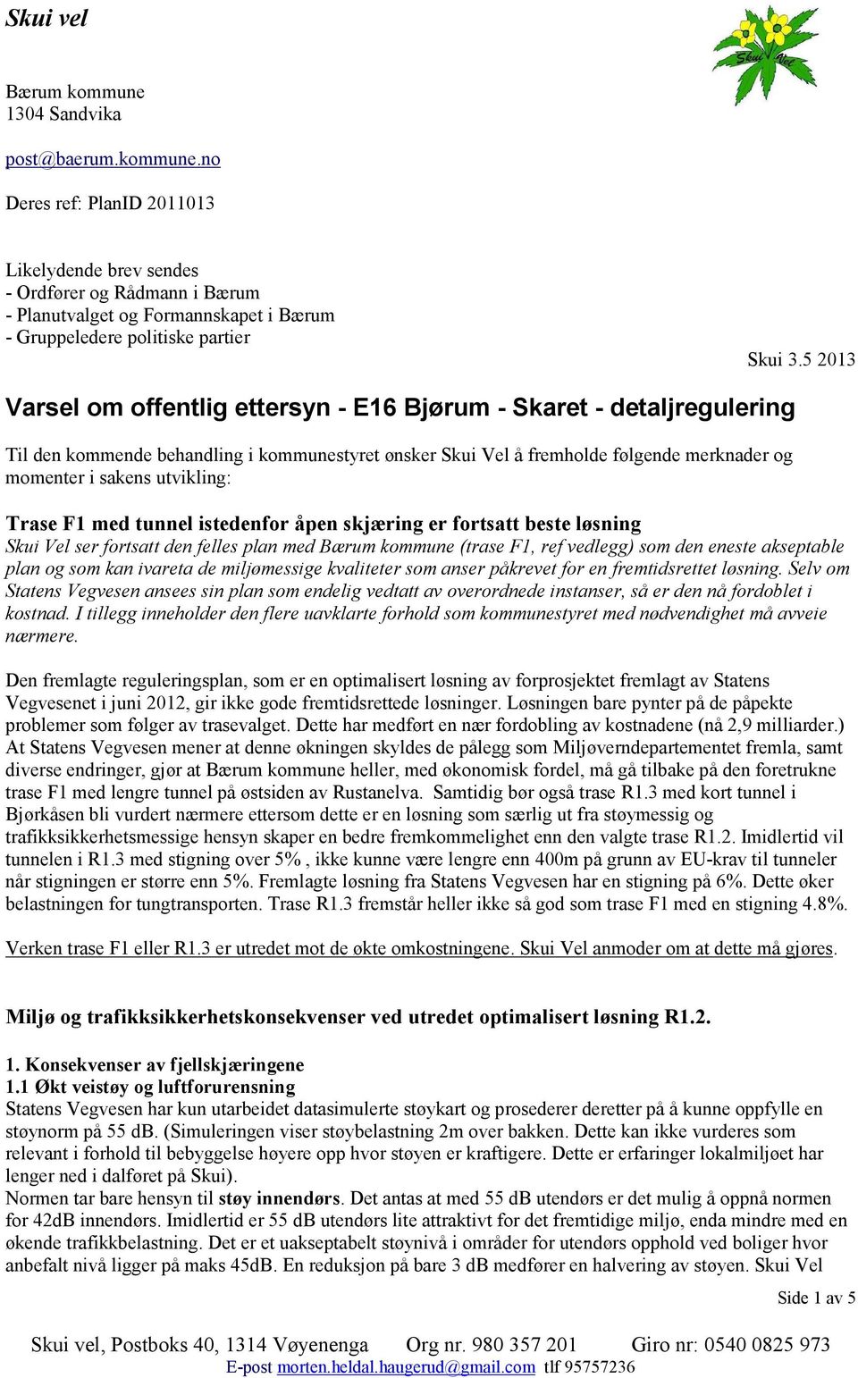 Trase F1 med tunnel istedenfor åpen skjæring er fortsatt beste løsning Skui Vel ser fortsatt den felles plan med Bærum kommune (trase F1, ref vedlegg) som den eneste akseptable plan og som kan