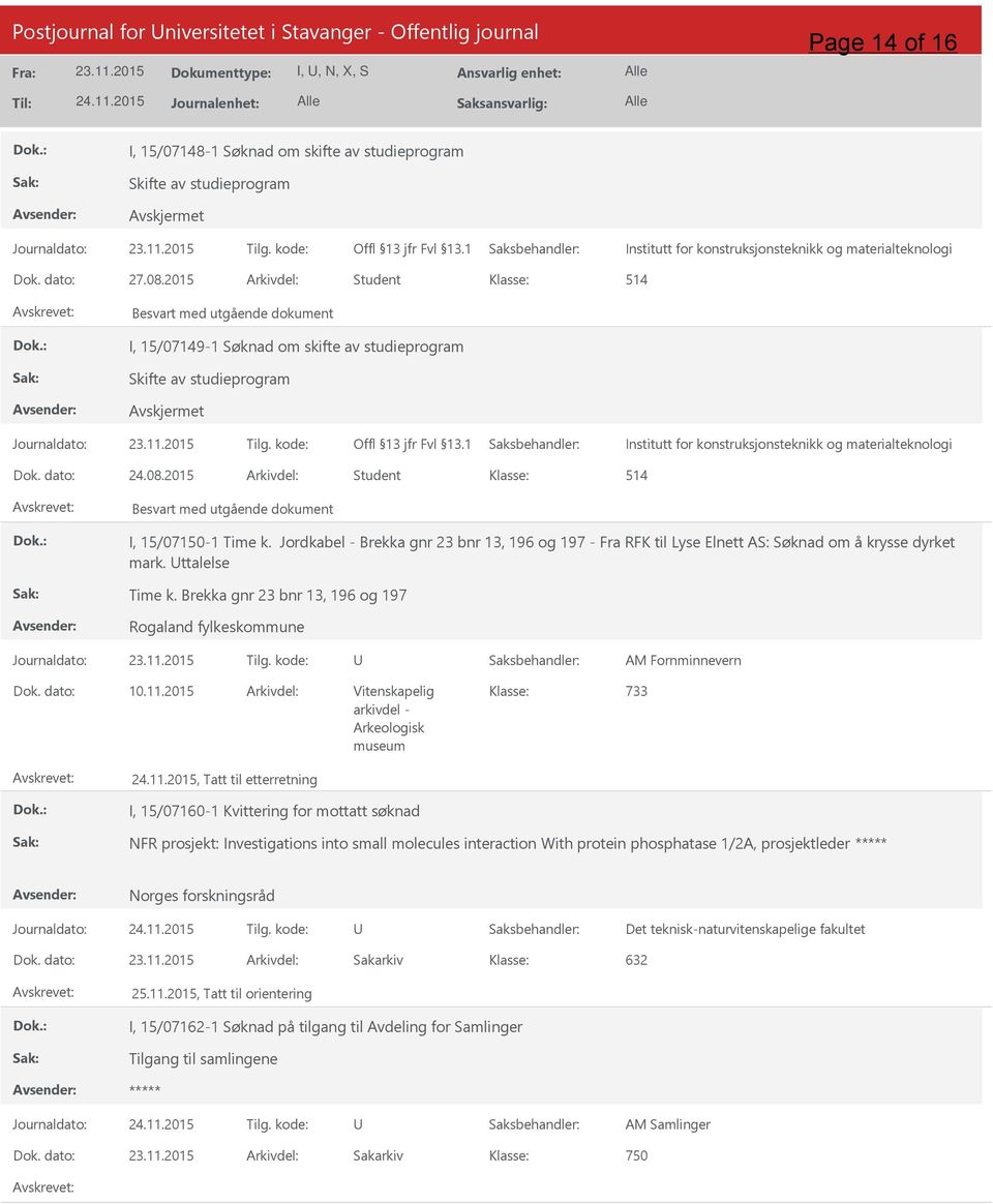 2015 Arkivdel: Student 514 I, 15/07149-1 Søknad om skifte av studieprogram Skifte av studieprogram Institutt for konstruksjonsteknikk og materialteknologi Dok. dato: 24.08.