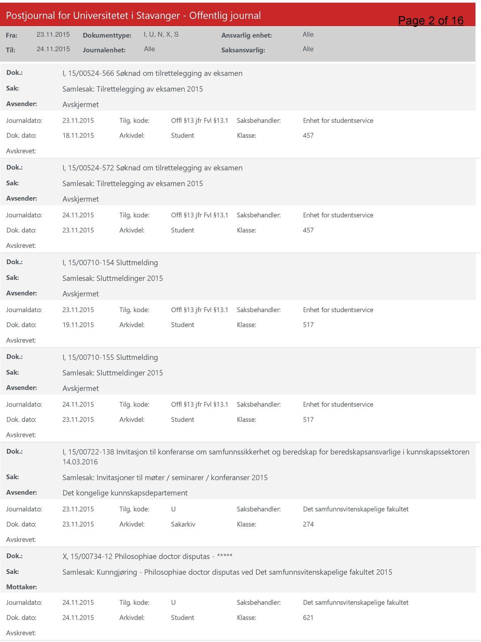 2015 Arkivdel: Student 457 I, 15/00524-572 Søknad om tilrettelegging av eksamen Samlesak: Tilrettelegging av eksamen 2015 Enhet for studentservice Dok. dato: 23.11.