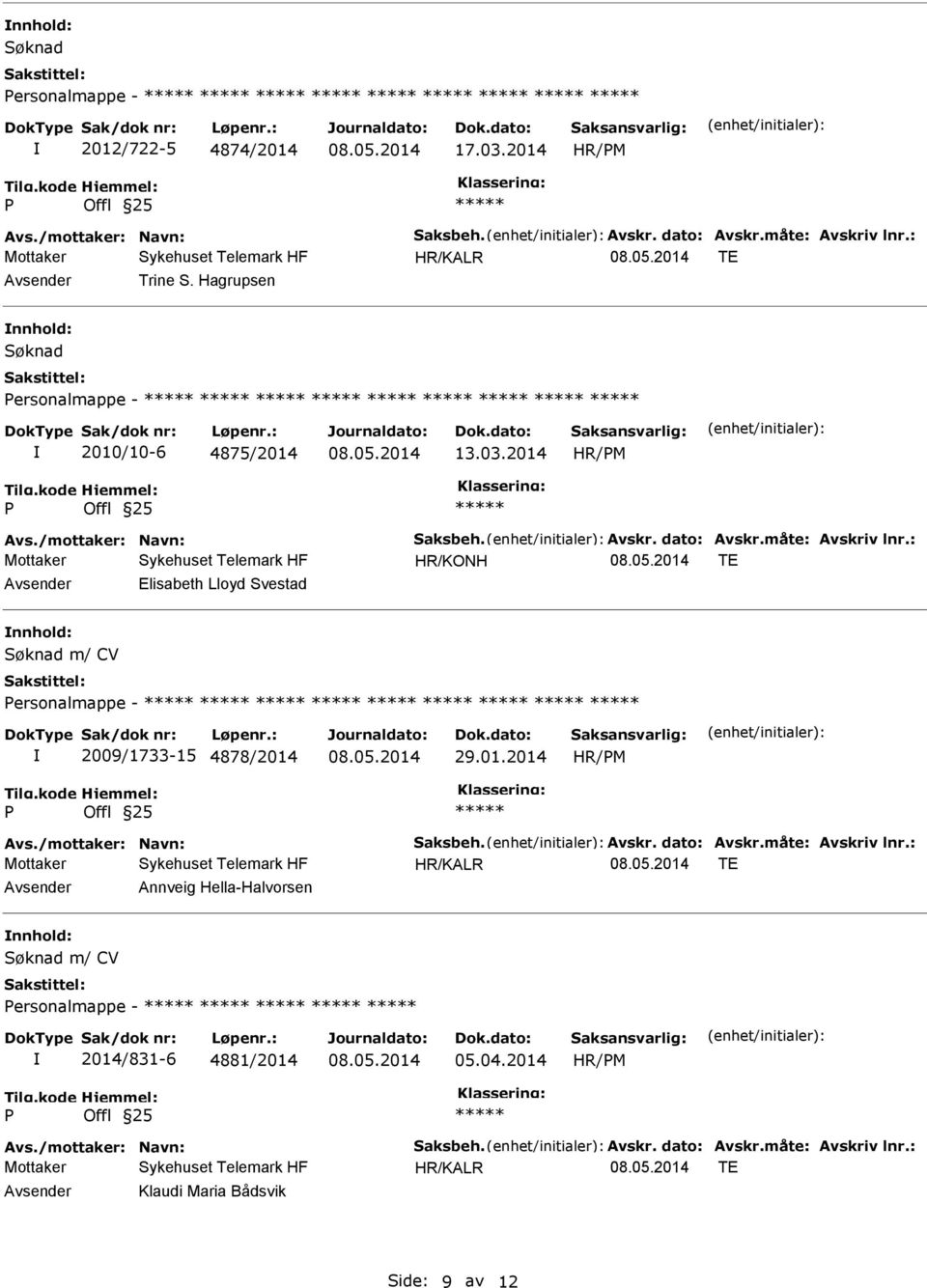 2014 HR/M TE Elisabeth Lloyd Svestad ersonalmappe - 2009/1733-15 4878/2014 29.01.2014 HR/M TE Annveig Hella-Halvorsen ersonalmappe - 2014/831-6 4881/2014 05.