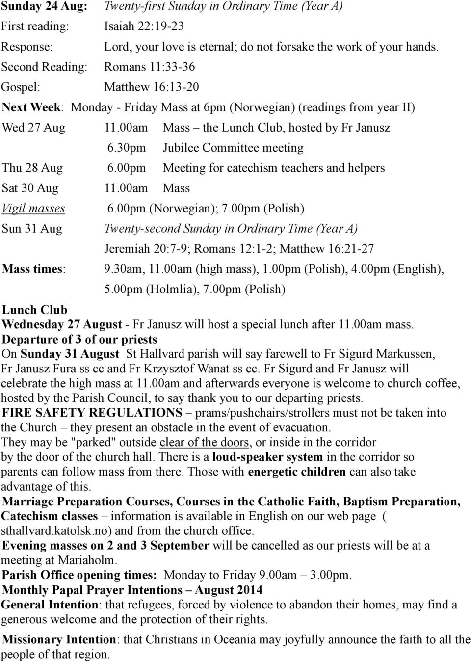 30pm Jubilee Committee meeting Thu 28 Aug 6.00pm Meeting for catechism teachers and helpers Sat 30 Aug 11.00am Mass Vigil masses 6.00pm (Norwegian); 7.