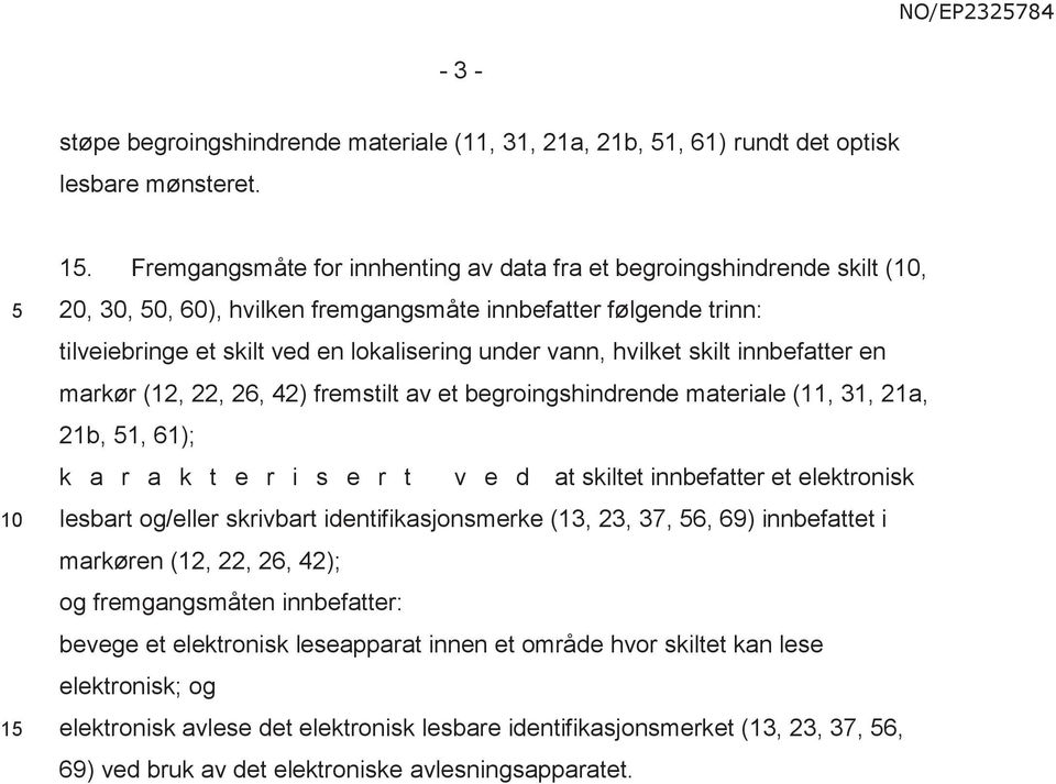 hvilket skilt innbefatter en markør (12, 22, 26, 42) fremstilt av et begroingshindrende materiale (11, 31, 21a, 21b, 1, 61); k a r a k t e r i s e r t v e d at skiltet innbefatter et elektronisk