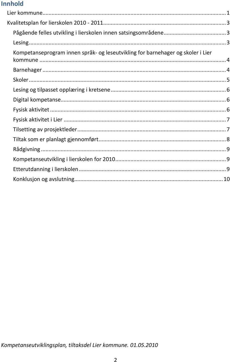 .. 5 Lesing og tilpasset opplæring i kretsene... 6 Digital kompetanse... 6 Fysisk aktivitet... 6 Fysisk aktivitet i Lier.