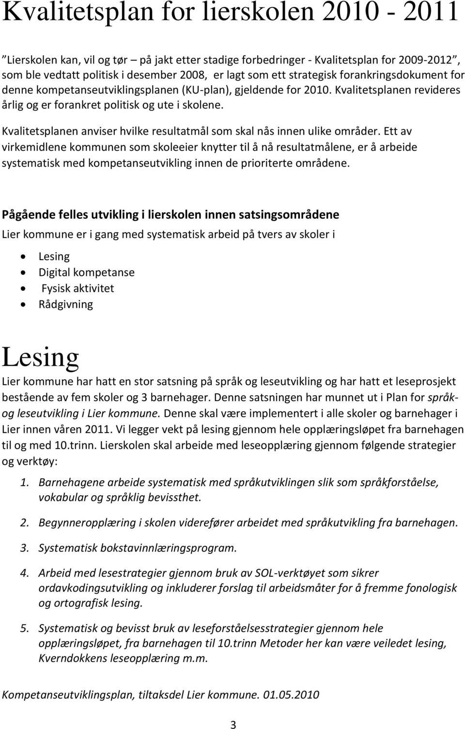 Kvalitetsplanen anviser hvilke resultatmål som skal nås innen ulike områder.