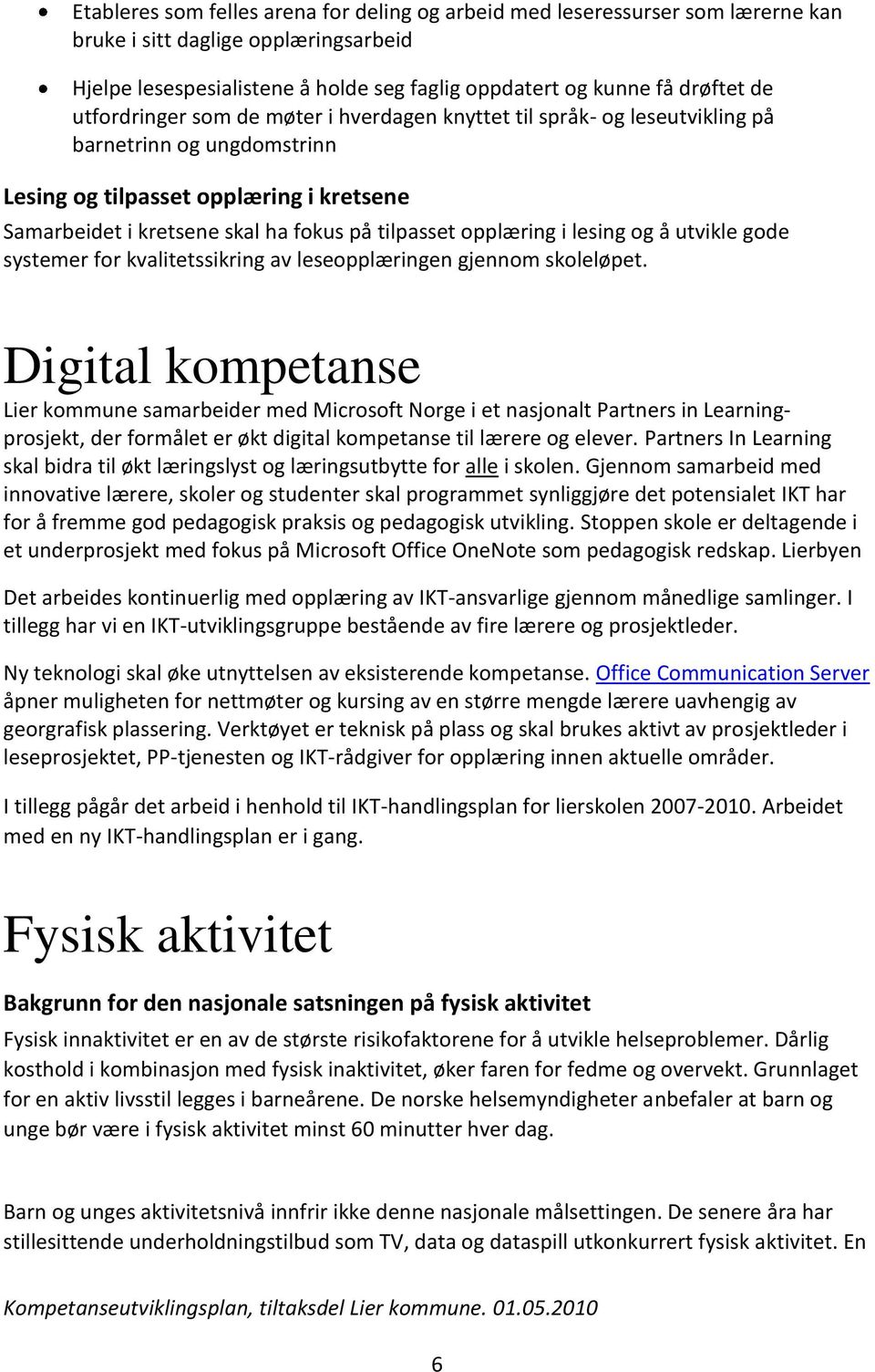 opplæring i lesing og å utvikle gode systemer for kvalitetssikring av leseopplæringen gjennom skoleløpet.