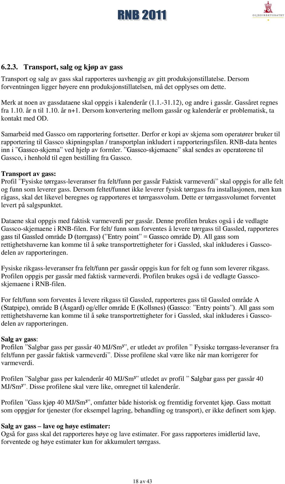 år n til 1.10. år n+1. Dersom konvertering mellom gassår og kalenderår er problematisk, ta kontakt med OD. Samarbeid med Gassco om rapportering fortsetter.